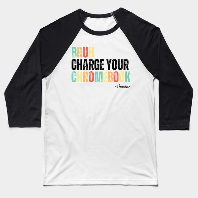 Bruh Charge Your Chromebook Thanks Baseball T-Shirt by undrbolink